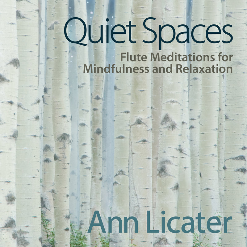 "Quiet Spaces: Flute Meditations for Mindfulness and Relaxation" by Ann Licater Cover art and link to Apple Music to listen to track samples.